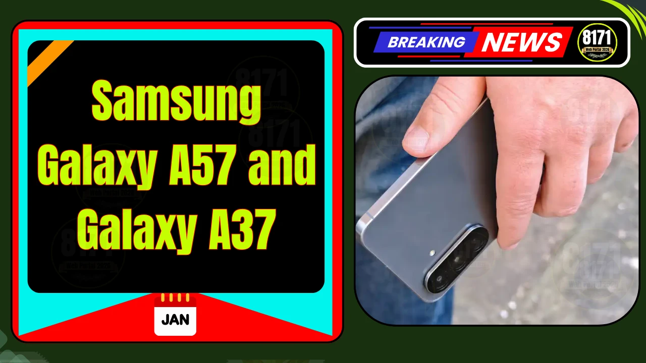 Samsung Galaxy A57 and Galaxy A37